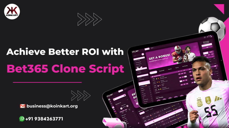Achieve Better ROI with Bet365 Clone Script